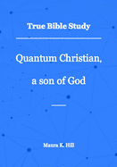 True Bible Study - Quantum Christian, a son of God