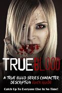 True Blood: A True Blood Series Character Description Quick Guide (Catch Up To Everyone Else In No Time!)