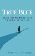True Blue: Living with Mental Illness in the Shadow of the Steeple