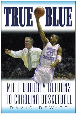 True Blue: Matt Doherty Returns to Carolina Basketball - DeWitt, David