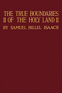 True Boundaries of the Holy Land as Described in Numbers XXXIV: 1-12