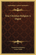 True Christian Religion a Digest