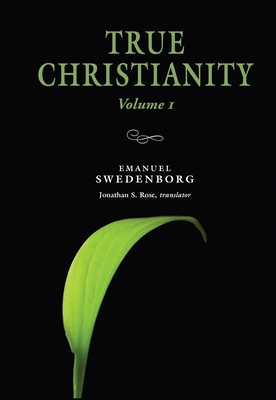True Christianity 1: Portable: The Portable New Century Edition Volume 1 - Swedenborg, Emanuel, and Rose, Jonathan S, Dr. (Translated by)