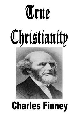 True Christianity - Finney, Charles Grandison