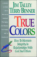 True Colors: How to Maintain Integrity in Relationships with God & Others