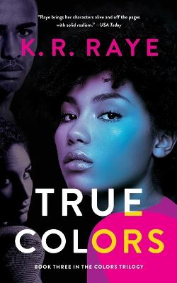 True Colors - Raye, K R, and Ghose, Sohini (Editor), and Hower, Nicole (Cover design by)