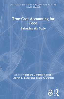 True Cost Accounting for Food: Balancing the Scale - Gemmill-Herren, Barbara (Editor), and Baker, Lauren E (Editor), and Daniels, Paula A (Editor)