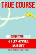 True Course: The Definitive Guide for CPA Practice Insurance