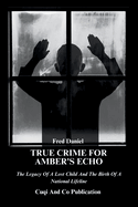True Crime For Amber's Echo: The Legacy Of A Lost Child And The Birth Of A National Lifeline