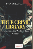 True Crime Library Book1: Chronicles of Real Life Mysteries