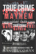 True Crime Mayhem Episodes 13, 14 & 15.: Dark, Disturbing and Murder stories.(Three Book Collection)