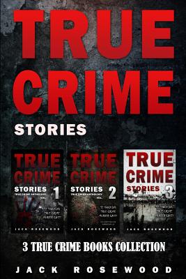 True Crime Stories: 3 True Crime Books Collection - Rosewood, Jack, and Lo, Rebecca