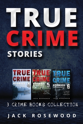 True Crime Stories: True Crime Books Collection (book 4, 5 & 6) By Jack 