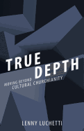 True Depth: Moving Beyond Cultural Churchianity