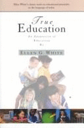 True Education: Adaptation of Education by Ellen G. White - White, Ellen Gould Harmon