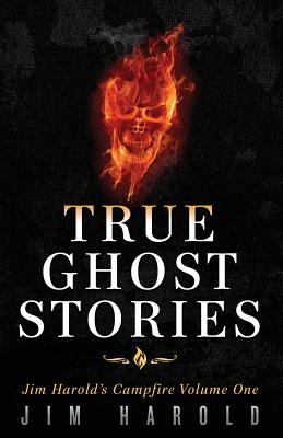 True Ghost Stories: Jim Harold's Campfire 1 - Harold, Jim