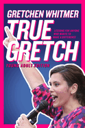 True Gretch -- Young Adult Edition: Lessons for Anyone Who Wants to Make a Difference