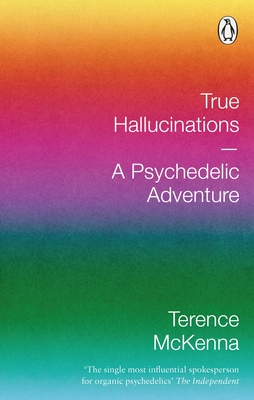 True Hallucinations: A Psychedelic Adventure - McKenna, Terence