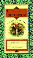 True Hallucinations: Being an Account of the Author's Extraordinary Adventures in the Devil's Paradis