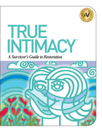 True Intimacy: A Survivor's Guide to Restoration