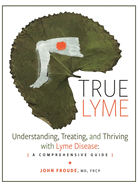 True Lyme: Understanding, Treating, and Thriving with Lyme Disease: A Comprehensive Guide