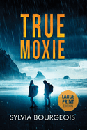 True Moxie: Large Print Edition