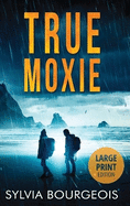 True Moxie: Large Print Edition