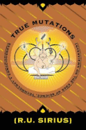 True Mutations: Interviews on the Edge of Science, Technology, and Consciousness - Sirius, R U