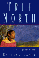 True North: A Novel of the Underground Railroad - Lasky, Kathryn