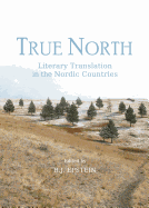 True North: Literary Translation in the Nordic Countries - Epstein, B.J. (Editor)
