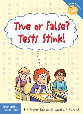 True or False? Tests Stink! - Romain, Trevor, and Verdick, Elizabeth