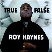True or False - Roy Haynes