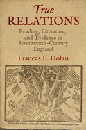 True Relations: Reading, Literature, and Evidence in Seventeenth-century England