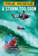 True Rescue: A Storm Too Soon: A Remarkable True Survival Story in 80-Foot Seas