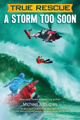 True Rescue: A Storm Too Soon: A Remarkable True Survival Story in 80-Foot Seas - Tougias, Michael J, and Geyer, Mark Edward (Illustrator)