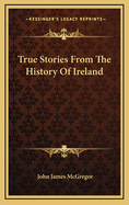 True Stories from the History of Ireland