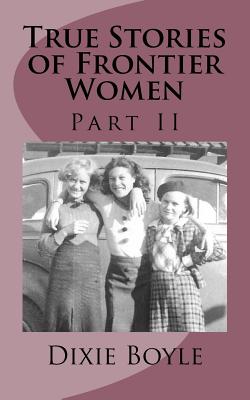 True Stories of Frontier Women: Part II - Boyle, Dixie