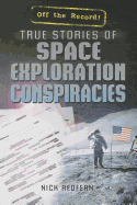 True Stories of Space Exploration Conspiracies