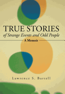 True Stories of Strange Events and Odd People: A Memoir