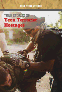 True Stories of Teen Terrorist Hostages