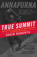 True Summit: What Really Happened on the Legendary Ascent of Annapurna - Roberts, David