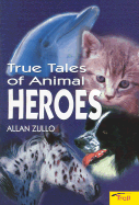 True Tales of Animal Heroes - Zullo, Allan