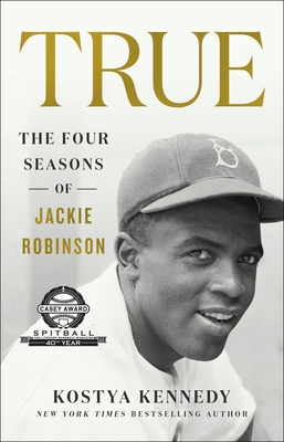 True: The Four Seasons of Jackie Robinson - Kennedy, Kostya