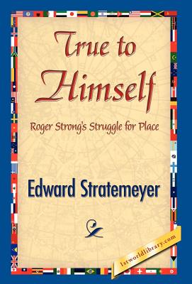 True to Himself - Stratemeyer, Edward, and 1stworld Library (Editor)