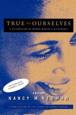 True to Ourselves: A Celebration of Women Making a Difference - Neuman, Nancy M