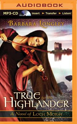 True to the Highlander - Longley, Barbara, and Dawe, Angela (Read by)