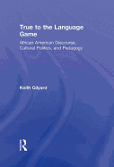 True to the Language Game: African American Discourse, Cultural Politics, and Pedagogy