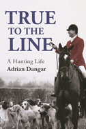 True to the Line: A Hunting Life