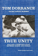 True Unity: Willing Communication Between Horse & Human - Dorrance, Tom, and Porter, Milly H (Editor), and Hunt Porter, Milly (Editor)