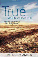 True When Whispered: Hearing God's Voice in a Noisy World